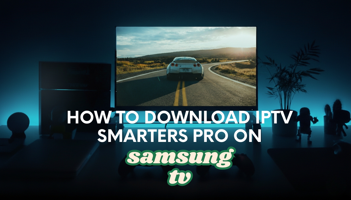 How to Download IPTV Smarters Pro on Samsung TV – Step-by-Step Guide